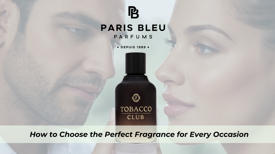 How to Choose the Perfect Fragrance for Every Occasion By Paris Bleu Parfums